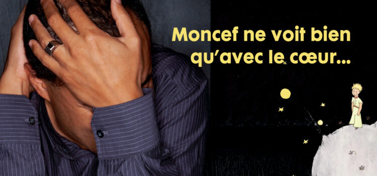 Moncef ne voit bien qu’avec le cœur…  / 31 octobre 2021